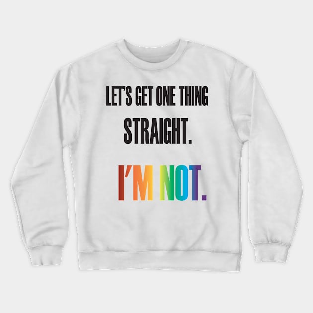 Lets get one thing straight Crewneck Sweatshirt by SwissDevil